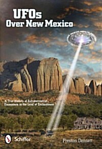 UFOs Over New Mexico: A True History of Extraterrestrial Encounters in the Land of Enchantment (Paperback)