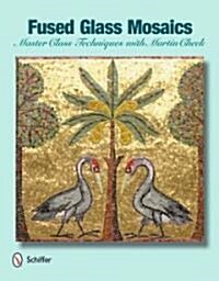 Fused Glass Mosaics: Master Class Techniques with Martin Cheek (Hardcover)