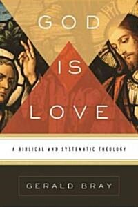 God Is Love: A Biblical and Systematic Theology (Hardcover)