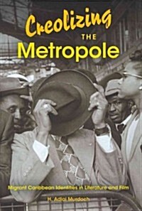 Creolizing the Metropole: Migrant Caribbean Identities in Literature and Film (Paperback)