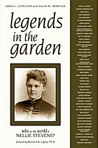 Legends in the Garden: Who in the World Is Nellie Stevens? (Paperback)