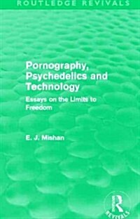 Pornography, Psychedelics and Technology (Routledge Revivals) : Essays on the Limits to Freedom (Paperback)
