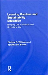 Learning Gardens and Sustainability Education : Bringing Life to Schools and Schools to Life (Hardcover)