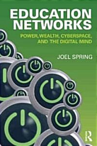 Education Networks : Power, Wealth, Cyberspace, and the Digital Mind (Paperback)