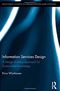 Information Services Design : A Design Science Approach for Sustainable Knowledge (Hardcover)