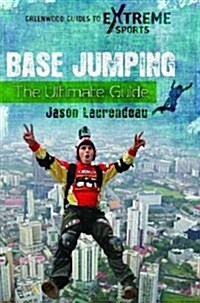 Base Jumping: The Ultimate Guide (Hardcover)