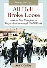 All Hell Broke Loose: American Race Riots from the Progressive Era Through World War II (Hardcover)