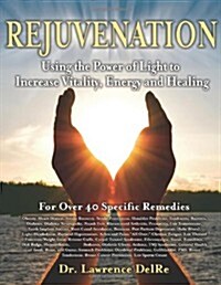 Rejuvenation: Using the Power of Light to Increase Vitality, Energy and Healing: Black & White Interior Edition (Paperback)