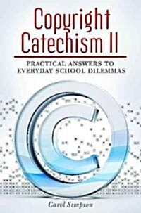 Copyright Catechism II: Practical Answers to Everyday School Dilemmas (Paperback)