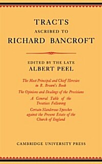 Tracts Ascribed to Richard Bancroft : Edited from a Manuscript in the Library of St Johns College, Cambridge (Paperback)