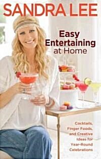 Easy Entertaining at Home: Cocktails, Finger Foods, and Creative Ideas for Year-Round Celebrations (Paperback)