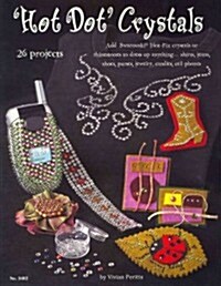 Hot Dot Crystals: Add Swarovski Hot Fix Crystals or Rhinestones to Dress Up Anything (Paperback)