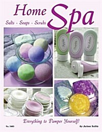 Home Spa: Salts, Soaps, Scrubs - Everything to Pamper Yourself (Paperback)