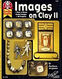 Images on Clay II: Over a Dozen Useful Images, 30 Projects (Paperback)