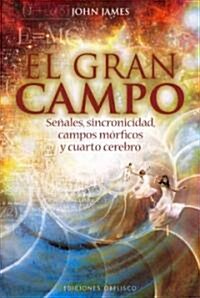 El Gran Campo: Senales, Sincronicidad, Campos Morficos y Carto Cerebro = The Great Field (Paperback)
