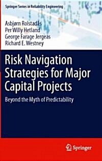 Risk Navigation Strategies for Major Capital Projects : Beyond the Myth of Predictability (Hardcover)