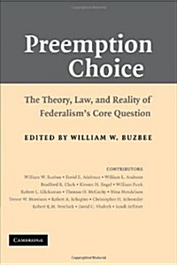 Preemption Choice : The Theory, Law, and Reality of Federalisms Core Question (Paperback)