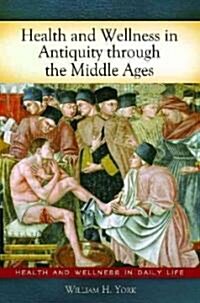 Health and Wellness in Antiquity Through the Middle Ages (Hardcover, 1st)