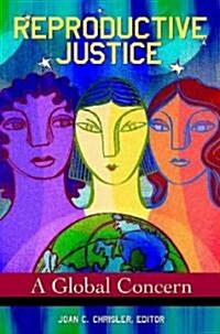 Reproductive Justice: A Global Concern (Hardcover)