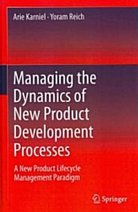 Managing the Dynamics of New Product Development Processes : A New Product Lifecycle Management Paradigm (Hardcover)