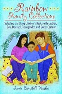 Rainbow Family Collections: Selecting and Using Childrens Books with Lesbian, Gay, Bisexual, Transgender, and Queer Content (Hardcover)