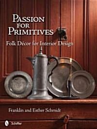 Passion for Primitives: Folk D?or for Interior Design (Hardcover)