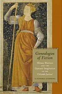 Genealogies of Fiction: Women Warriors and the Dynastic Imagination in the Orlando Furioso (Hardcover)