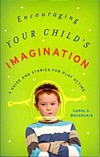 Encouraging Your Childs Imagination: A Guide and Stories for Play Acting (Hardcover)