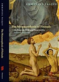 The Metamorphosis of Finitude: An Essay on Birth and Resurrection (Hardcover)