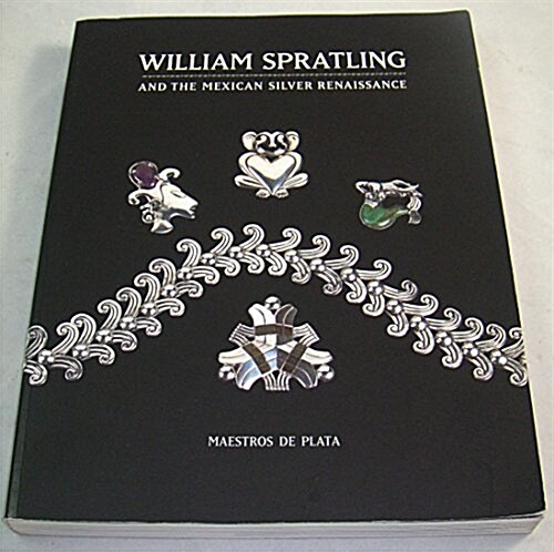 William Spratling And The Mexican Silver  Renaissance (Paperback)