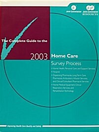 Complete Guide to the 2003 Home Care Survey Process (Paperback)