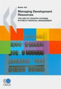 Managing Development Resources : The Use of Country Systems in Public Financial Management