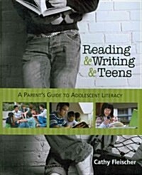 Reading and Writing and Teens: A Parents Guide to Adolescent Literacy (Paperback)