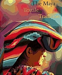 The Maya Textile Tradition (Hardcover)