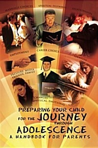 Preparing Your Child for the Journey Through Adolescence: A Handbook for Parents (Paperback)