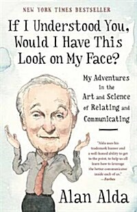 If I Understood You, Would I Have This Look on My Face?: My Adventures in the Art and Science of Relating and Communicating (Paperback)