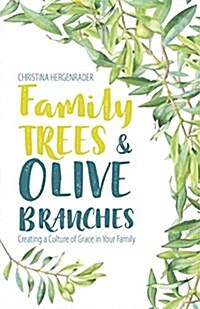 Family Trees & Olive Branches: Creating a Culture of Grace in Your Family (Paperback)