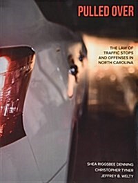 Pulled Over: The Law of Traffic Stops and Offenses in North Carolina (Paperback)