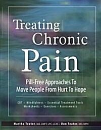 Treating Chronic Pain: Pill-Free Approaches to Move People from Hurt to Hope (Paperback)