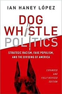 Dog Whistle Politics: Strategic Racism, Fake Populism, and the Dividing of America (Paperback, 2, Revised)