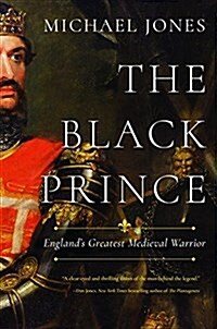 The Black Prince: Englands Greatest Medieval Warrior (Hardcover)