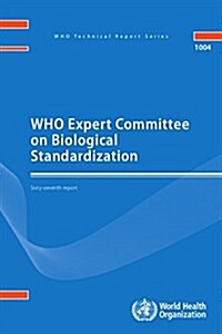 Who Expert Committee on Biological Standardization: Sixty-Seventh Report (Paperback)
