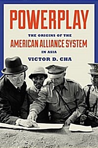 Powerplay: The Origins of the American Alliance System in Asia (Paperback)