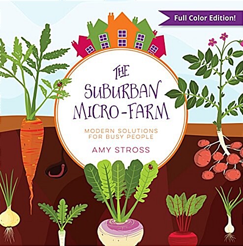 The Suburban Micro-Farm: Modern Solutions for Busy People (Paperback)