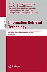 Information Retrieval Technology: 13th Asia Information Retrieval Societies Conference, Airs 2017, Jeju Island, South Korea, November 22-24, 2017, Pro (Paperback, 2017)
