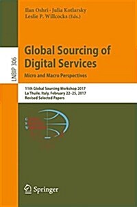 Global Sourcing of Digital Services: Micro and Macro Perspectives: 11th Global Sourcing Workshop 2017, La Thuile, Italy, February 22-25, 2017, Revised (Paperback, 2017)