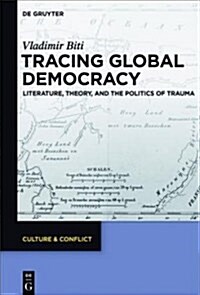 Tracing Global Democracy: Literature, Theory, and the Politics of Trauma (Paperback)