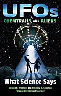 UFOs, Chemtrails, and Aliens: What Science Says (Paperback)