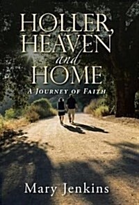 Holler, Heaven and Home: A Journey of Faith (Hardcover)