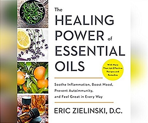 The Healing Power of Essential Oils: Soothe Inflammation, Boost Mood, Prevent Autoimmunity, and Feel Great in Every Way (MP3 CD)